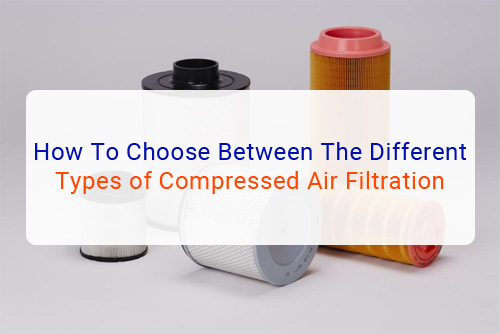How To Choose Between The Different Types of Compressed Air Filtration